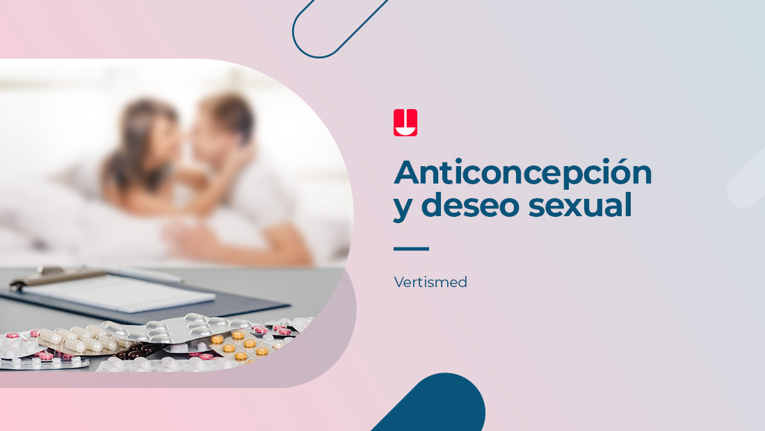 Charla especializada del ginecólogo Dr. Gabriel Gallo, quien nos habla sobre la relación entre el deseo sexual y el consumo de anticonceptivos.
