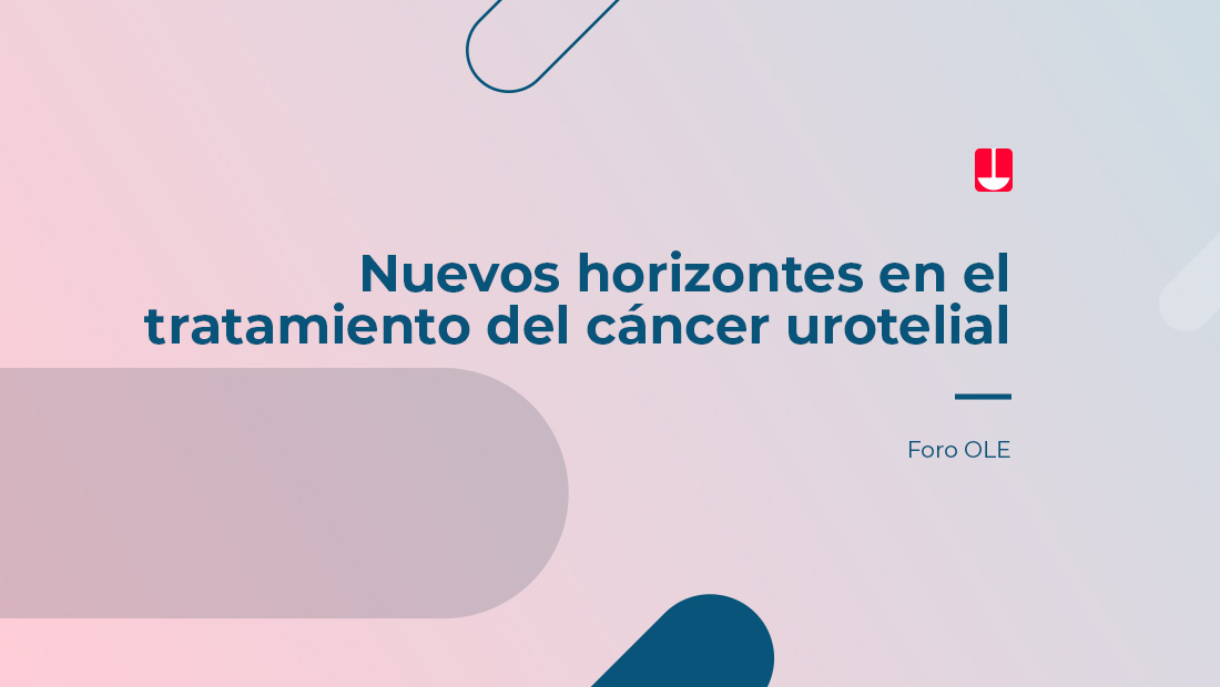 Ponencia sobre los nuevos retos y posibilidades en el tratamiento del cáncer urotelial en el marco del Foro OLE 2022