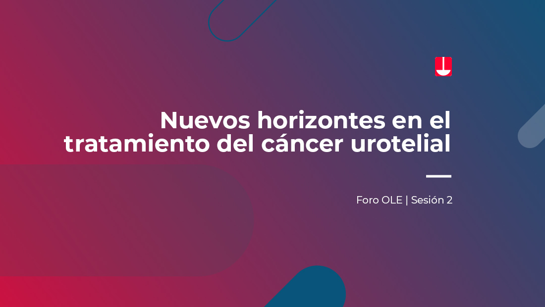Ponencia sobre nuevas alternativas de tratamientos contra el cáncer urotelial en el marco del Foro OLE 2022